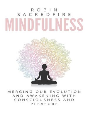 cover image of Mindfulness--Merging our Evolution and Awakening with Consciousness and Pleasure